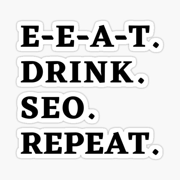 Item preview, E-E-A-T. Drink. SEO. Repeat. - The SEO Master's Motto (white color theme) designed and sold by Motive Union.