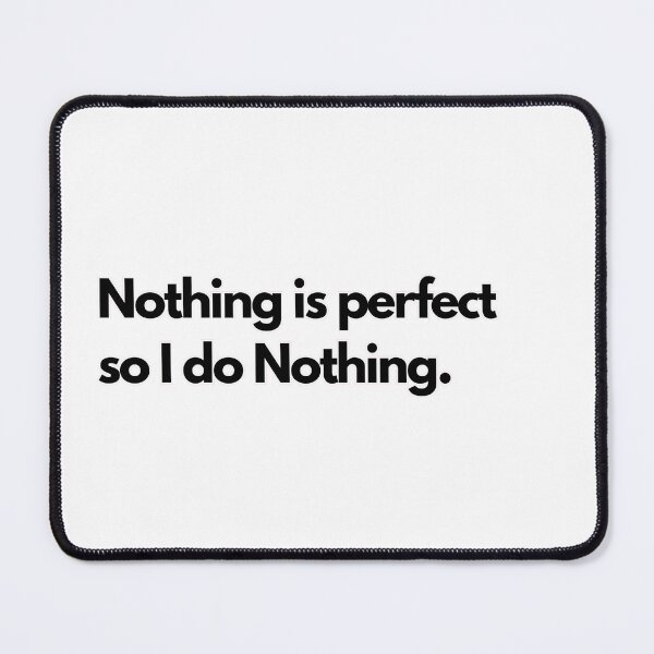 Item preview, Inspiring and Motivational Quotes - Nothing Is Perfect So I Do Nothing designed and sold by TeeraCollection.