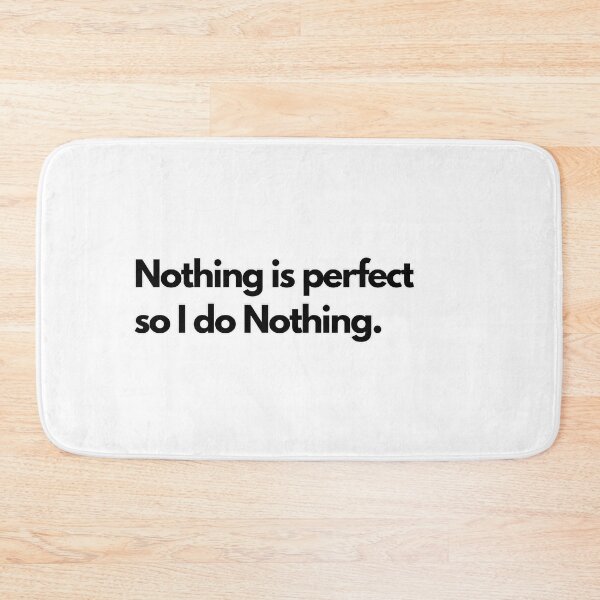Item preview, Inspiring and Motivational Quotes - Nothing Is Perfect So I Do Nothing designed and sold by TeeraCollection.