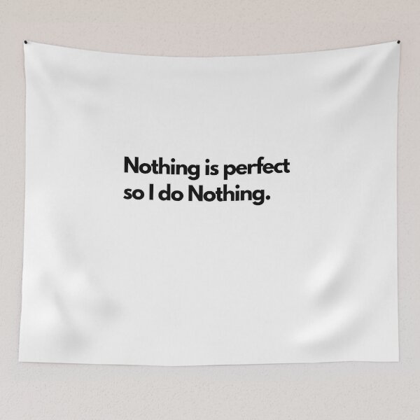 Item preview, Inspiring and Motivational Quotes - Nothing Is Perfect So I Do Nothing designed and sold by TeeraCollection.