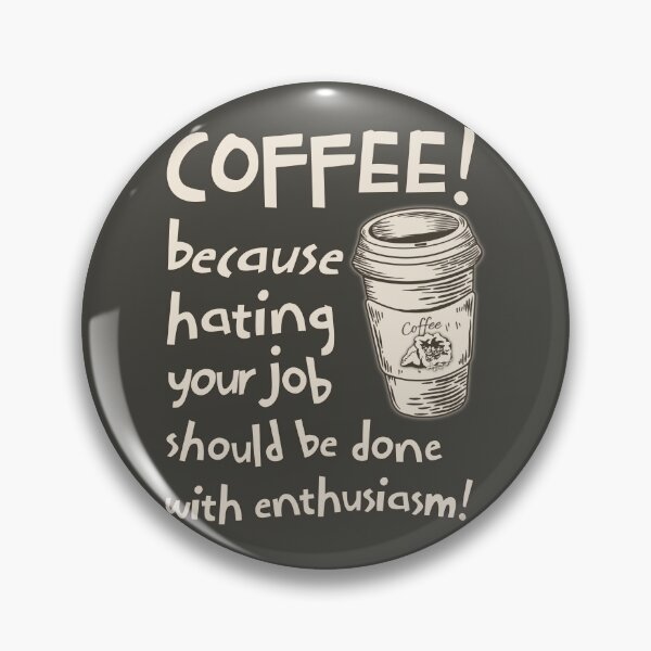 Item preview, Coffee because hating your work needs enthusiasm designed and sold by theWeppen.