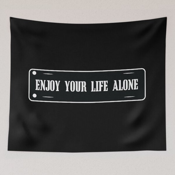 Item preview, ENGOY YOUR LIFE ALONE designed and sold by dsirs.