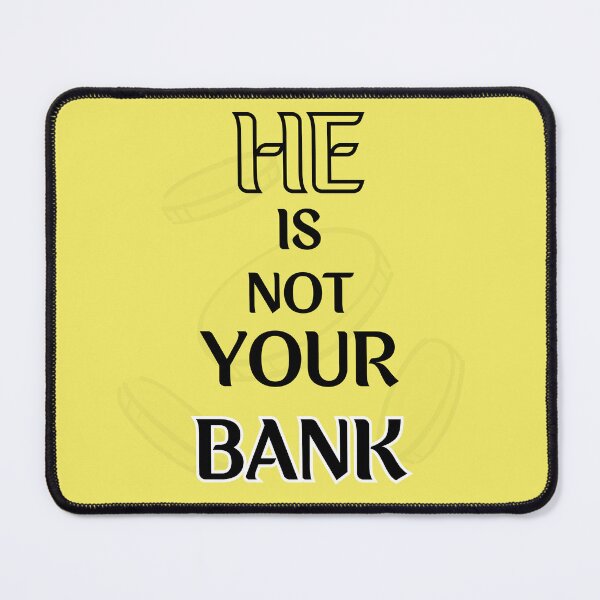 Item preview, He is not your Bank designed and sold by InnovativeGFX.