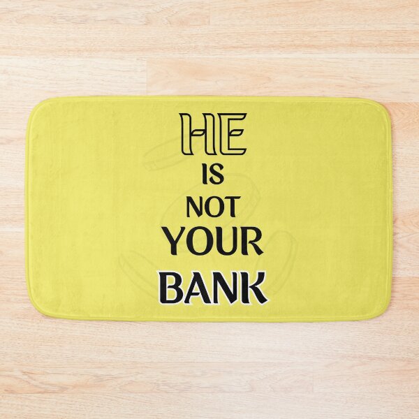 Item preview, He is not your Bank designed and sold by InnovativeGFX.