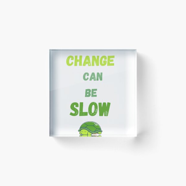 Item preview, Change Can Be Slow designed and sold by ASSAOUCI.
