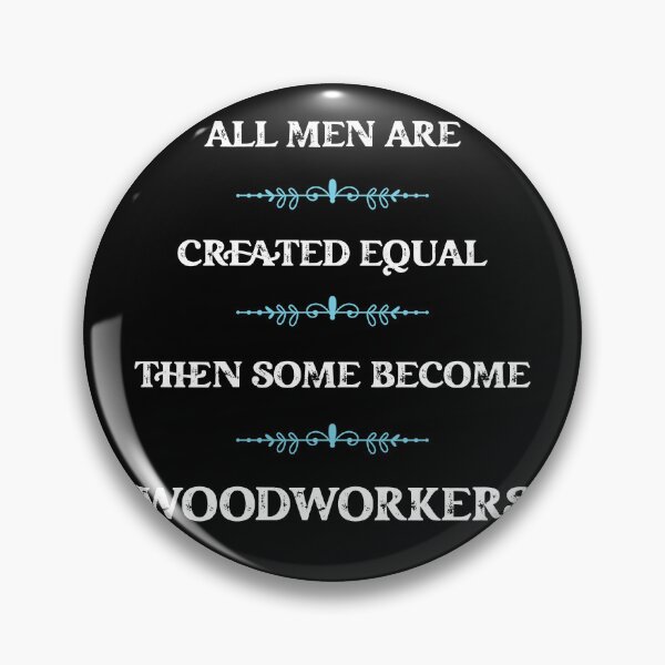 Item preview, All men are created equal then some become Wood workers designed and sold by snarkoriginals.