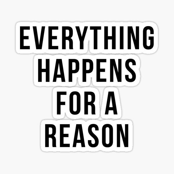 Everything Happens For A Reason Sticker