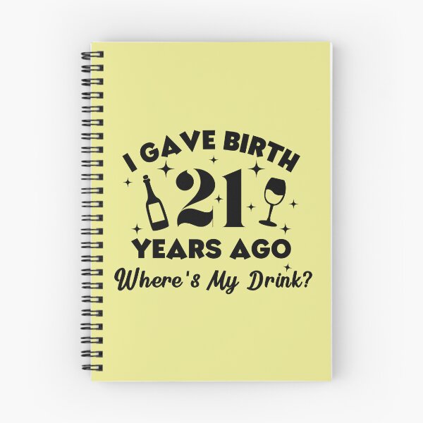 Item preview, I Gave Birth 21 Years Ago Where's My Drink designed and sold by simmoredsign.