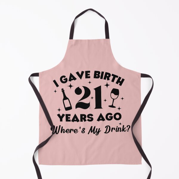 Item preview, I Gave Birth 21 Years Ago Where's My Drink designed and sold by simmoredsign.