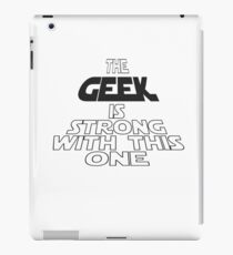 The Geek Is Strong With This One iPad Case/Skin