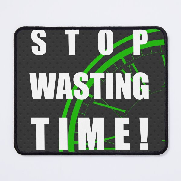 Item preview, Stop Wasting Time - Black BG designed and sold by Creative Expressions By JLDesigns.
