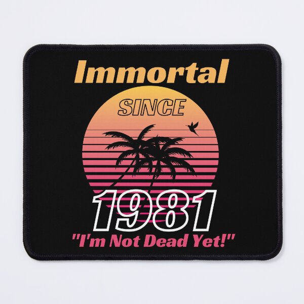 Item preview, Immortal Since 1981 | Awesome Epic Birthday designed and sold by McThingummy.