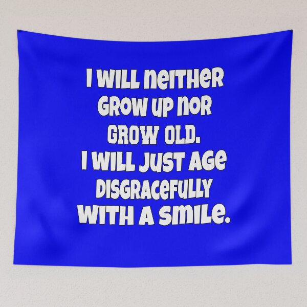 Item preview, Senior Citizen Funny Humor I Will Neither Grow Up Nor Grow Old designed and sold by fantasticdesign.