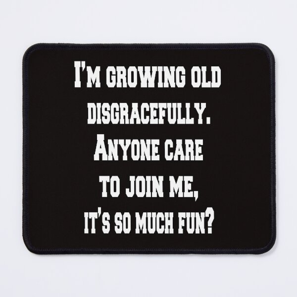 Item preview, Senior Citizen Funny Humor I’m Growing Old Disgracefully. Anyone Care To Join Me designed and sold by fantasticdesign.