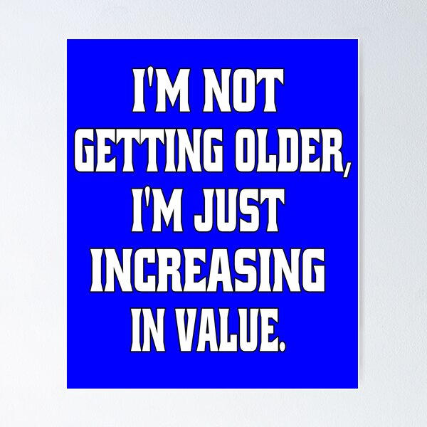 Item preview, Senior Citizen Funny Humor I’m Not Getting Older, I’m Just Increasing In Value designed and sold by fantasticdesign.