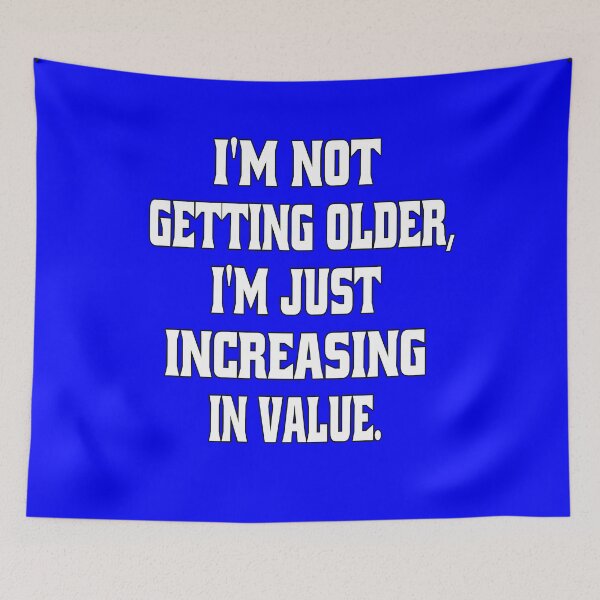 Item preview, Senior Citizen Funny Humor I’m Not Getting Older, I’m Just Increasing In Value designed and sold by fantasticdesign.