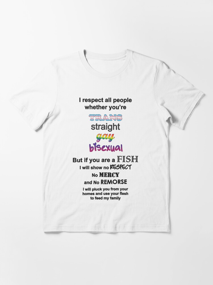 LGBT I respect all people whether you're trans straight gay bisexual but if  you are a fish shirt, hoodie, sweater, long sleeve and tank top