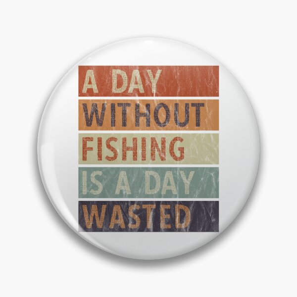 Item preview, A Day Without Fishing Is A Day Wasted designed and sold by AmethystMurad.