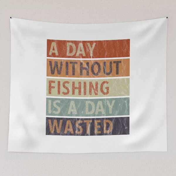 Item preview, A Day Without Fishing Is A Day Wasted designed and sold by AmethystMurad.