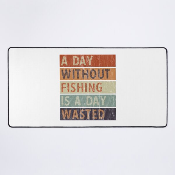 Item preview, A Day Without Fishing Is A Day Wasted designed and sold by AmethystMurad.