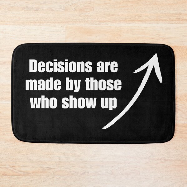 Item preview, Decisions are made by those who show up designed and sold by ElLocoMus.