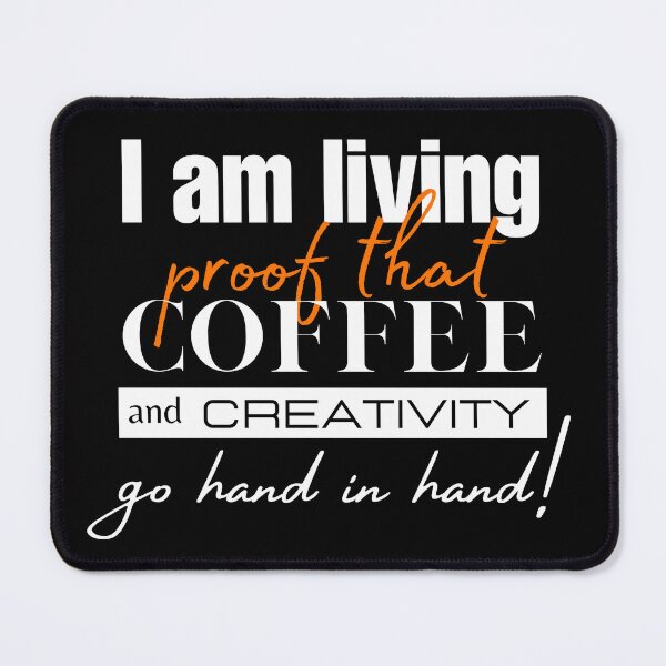 Item preview, I am living proof that coffee and creativity go hand in hand! designed and sold by joealmont03.