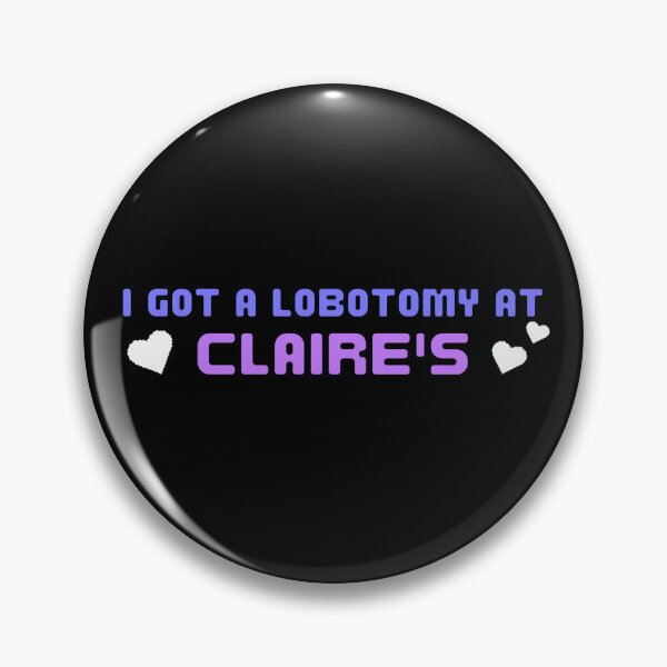 Item preview, I got a lobotomy at claire's designed and sold by FantaztikGifts.
