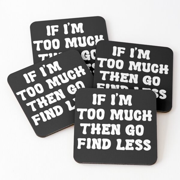 Item preview, If I’m too much go find less designed and sold by Dope-designs-18.