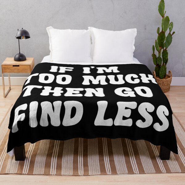 Item preview, If I’m too much go find less designed and sold by Dope-designs-18.