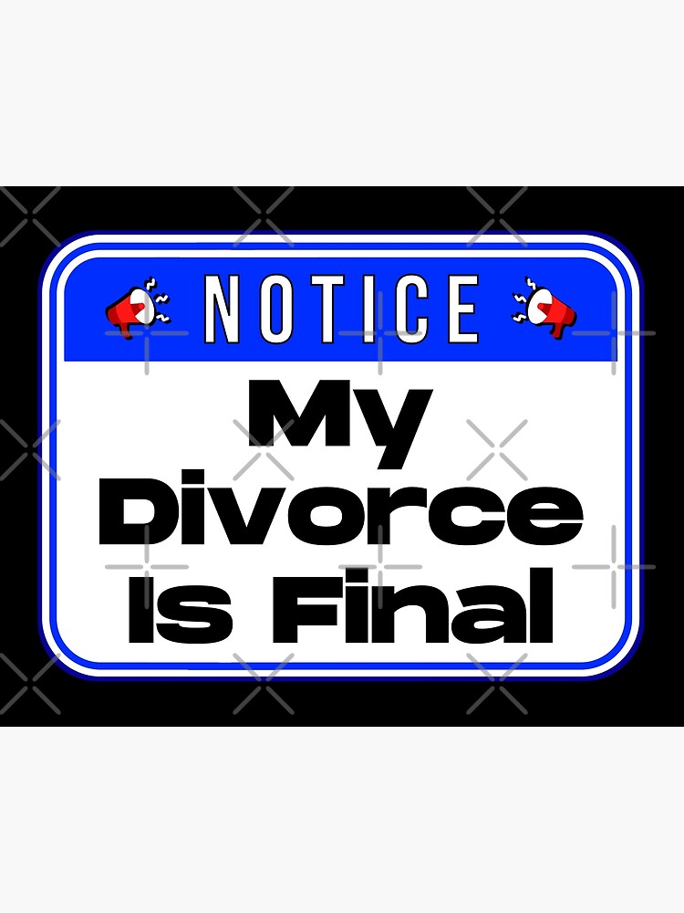 notice-my-divorce-is-final-funny-warning-breakup-signs-art-board-print-for-sale-by-designsfromtw-s-redbubble