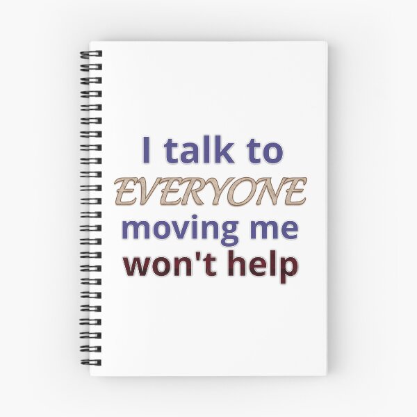 Item preview, I talk to everyone moving me won't help designed and sold by photomamaof4.