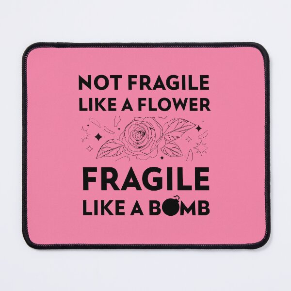 Item preview, Not Fragile Like A Flower Fragile Like A Bomb | Feminist Girl Power Motivational Quote designed and sold by lildoodleshirts.