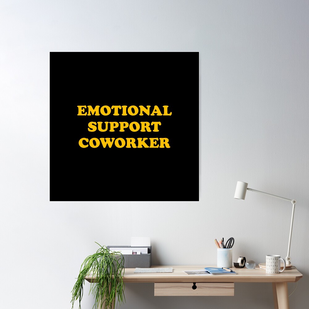 Emotional Support Coworker - Emotional Support Coworker - Posters and Art  Prints