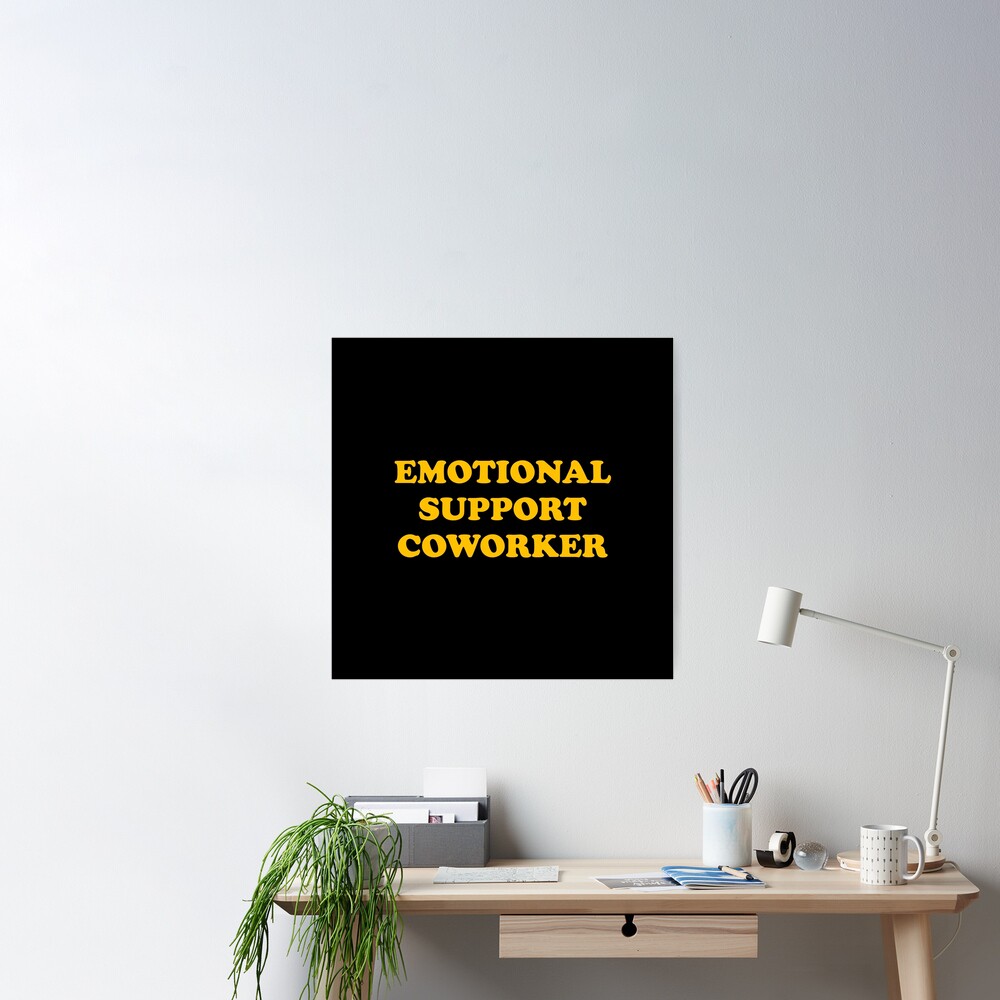 Emotional Support Coworker - Emotional Support Coworker - Posters and Art  Prints