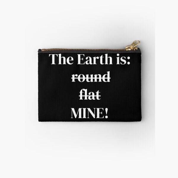 Item preview, The Earth is ... round/flat/mine designed and sold by nationrandom.