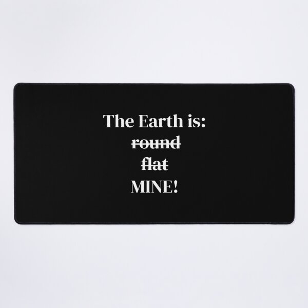 Item preview, The Earth is ... round/flat/mine designed and sold by nationrandom.