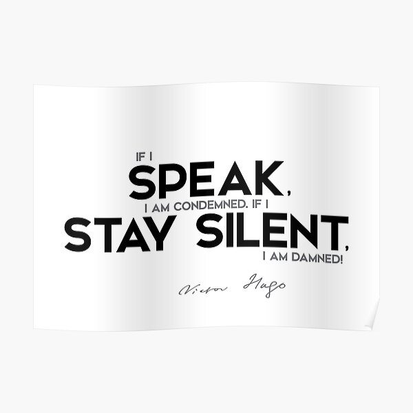 speak, stay silent - victor hugo Poster