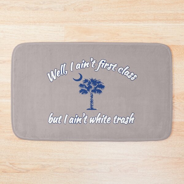 Item preview, I'm Not First Class but I ain't white trash designed and sold by SwampfoxDesign.
