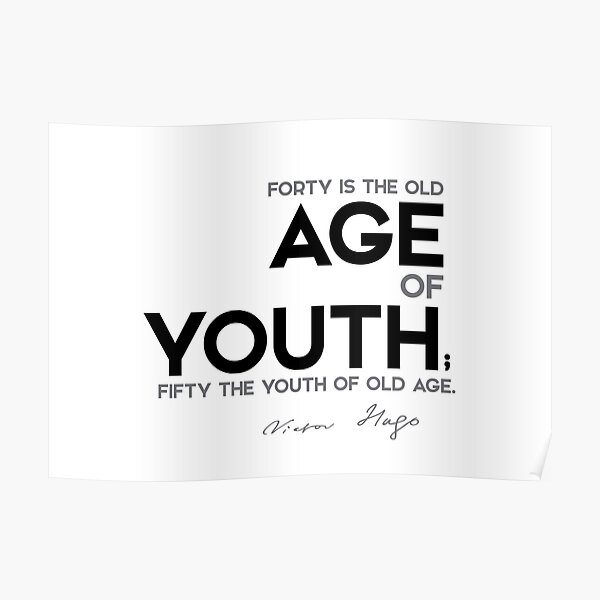 age forty, fifty - victor hugo Poster