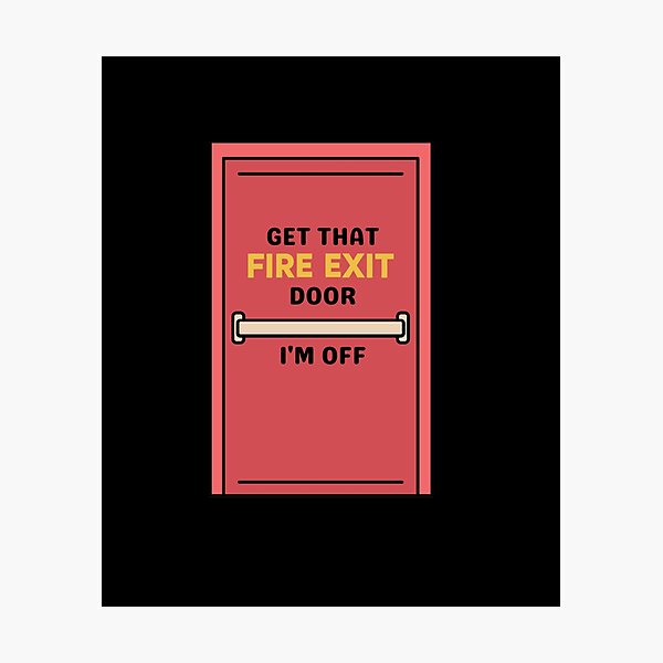 Item preview, Get That Fire Exit Door I'm Off designed and sold by Amnaatiq.