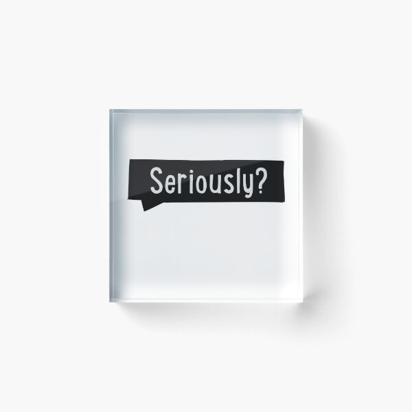Item preview, Seriously? designed and sold by Vectorqueen.