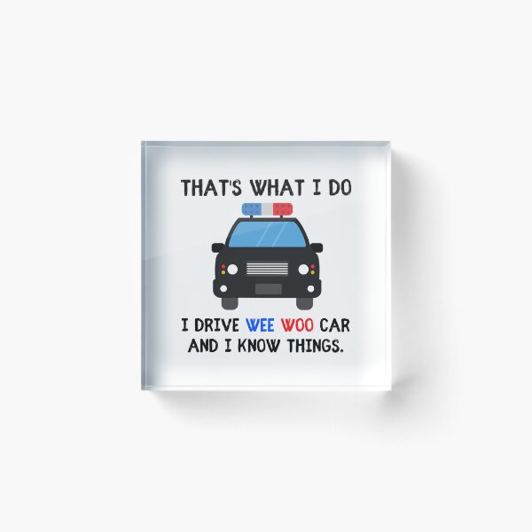 Item preview, Thats what I do I drive wee woo car and i know things funny police quotes designed and sold by HezekiahMainPr.