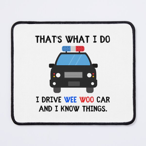 Item preview, Thats what I do I drive wee woo car and i know things funny police quotes designed and sold by HezekiahMainPr.