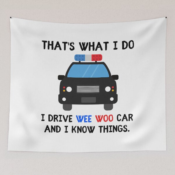 Item preview, Thats what I do I drive wee woo car and i know things funny police quotes designed and sold by HezekiahMainPr.
