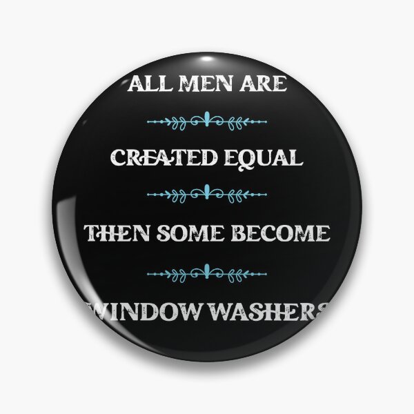 Item preview,  All men are  created equal then some become Window Washers designed and sold by snarkoriginals.