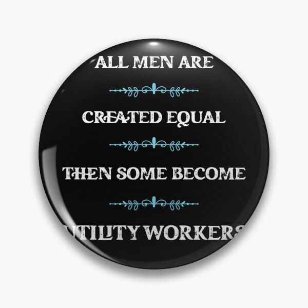 Item preview, All men are created equal then some become utility workers designed and sold by snarkoriginals.