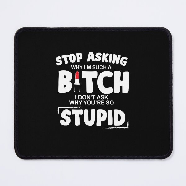 Item preview, Stop asking me why I am such a bitch, I don't ask why you are stupid shirt, funny shirt,Stupid People Shirt, Sarcastic, gift for friend designed and sold by EagmianPheolea.