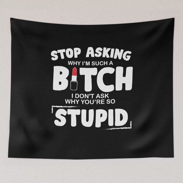 Item preview, Stop asking me why I am such a bitch, I don't ask why you are stupid shirt, funny shirt,Stupid People Shirt, Sarcastic, gift for friend designed and sold by EagmianPheolea.
