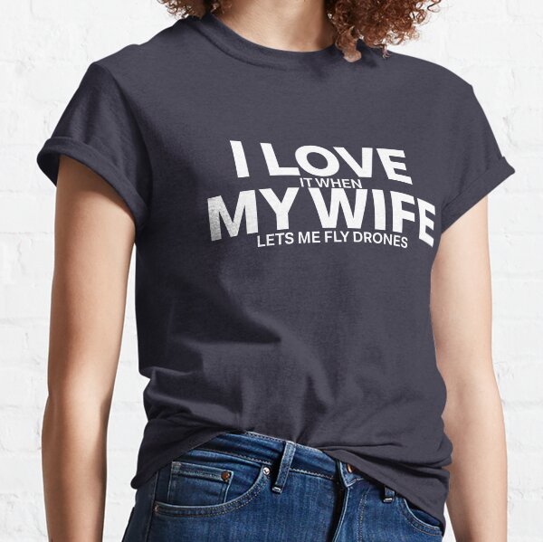 I Love My Wife Classic T-Shirt