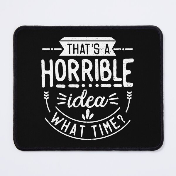 Item preview, That's A Horrible Idea What Time Funny Sarcastic designed and sold by MotivaChic.